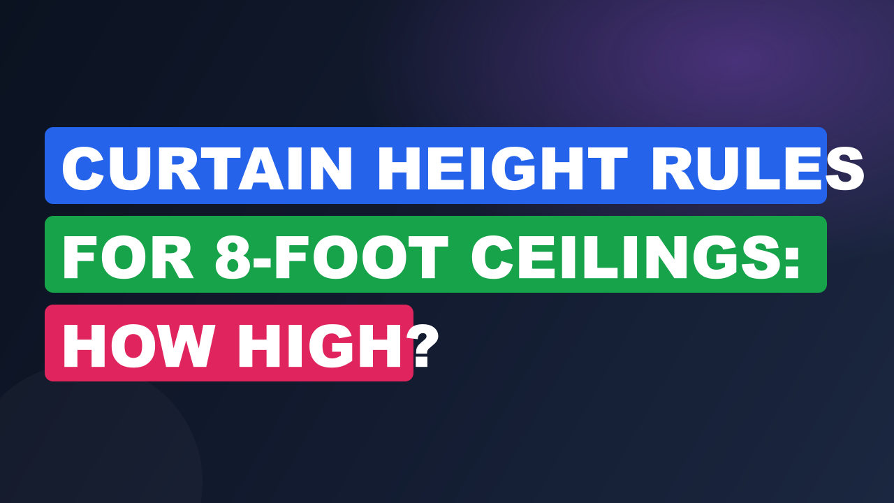 Curtain Height Rules for 8-Foot Ceilings: How High?