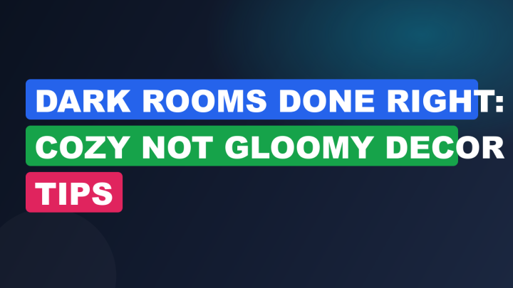 Dark Rooms Done Right: Cozy Not Gloomy Decor Tips