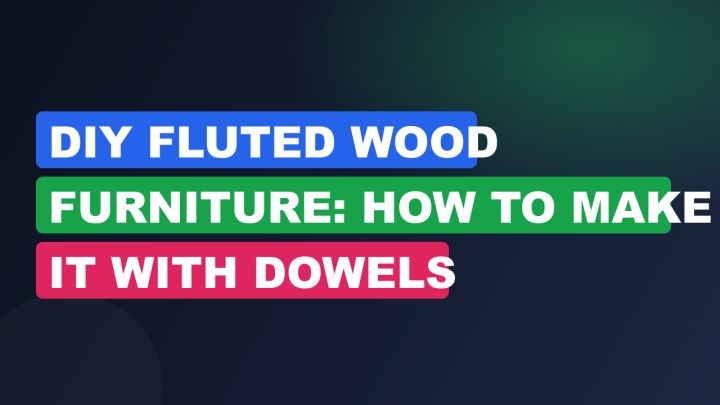 DIY Fluted Wood Furniture: How to Make It with Dowels