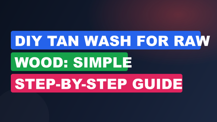 DIY Tan Wash for Raw Wood: Simple Step-by-Step Guide