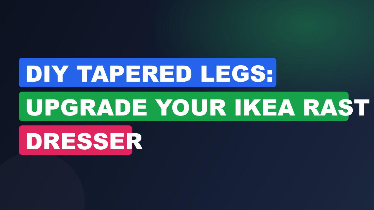 DIY Tapered Legs: Upgrade Your IKEA Rast Dresser