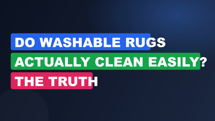 Do Washable Rugs Actually Clean Easily? The Truth