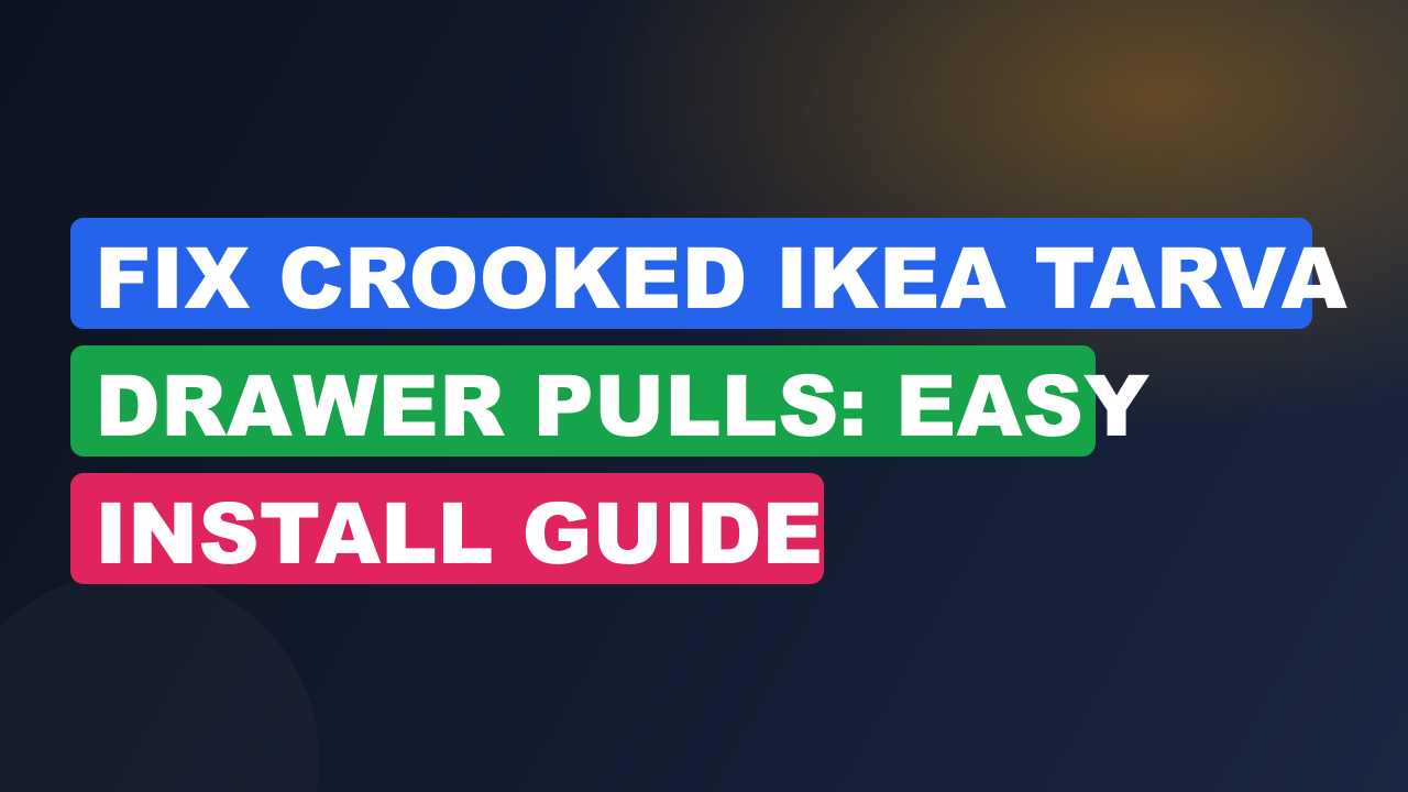 Fix Crooked IKEA Tarva Drawer Pulls: Easy Install Guide