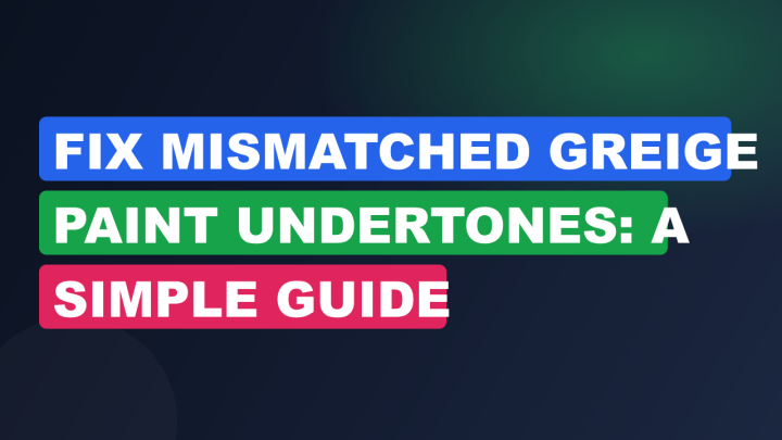 Fix Mismatched Greige Paint Undertones: A Simple Guide