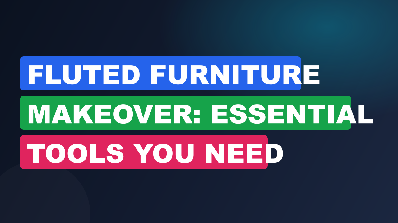 Fluted Furniture Makeover: Essential Tools You Need