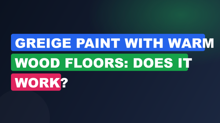 Greige Paint with Warm Wood Floors: Does It Work?
