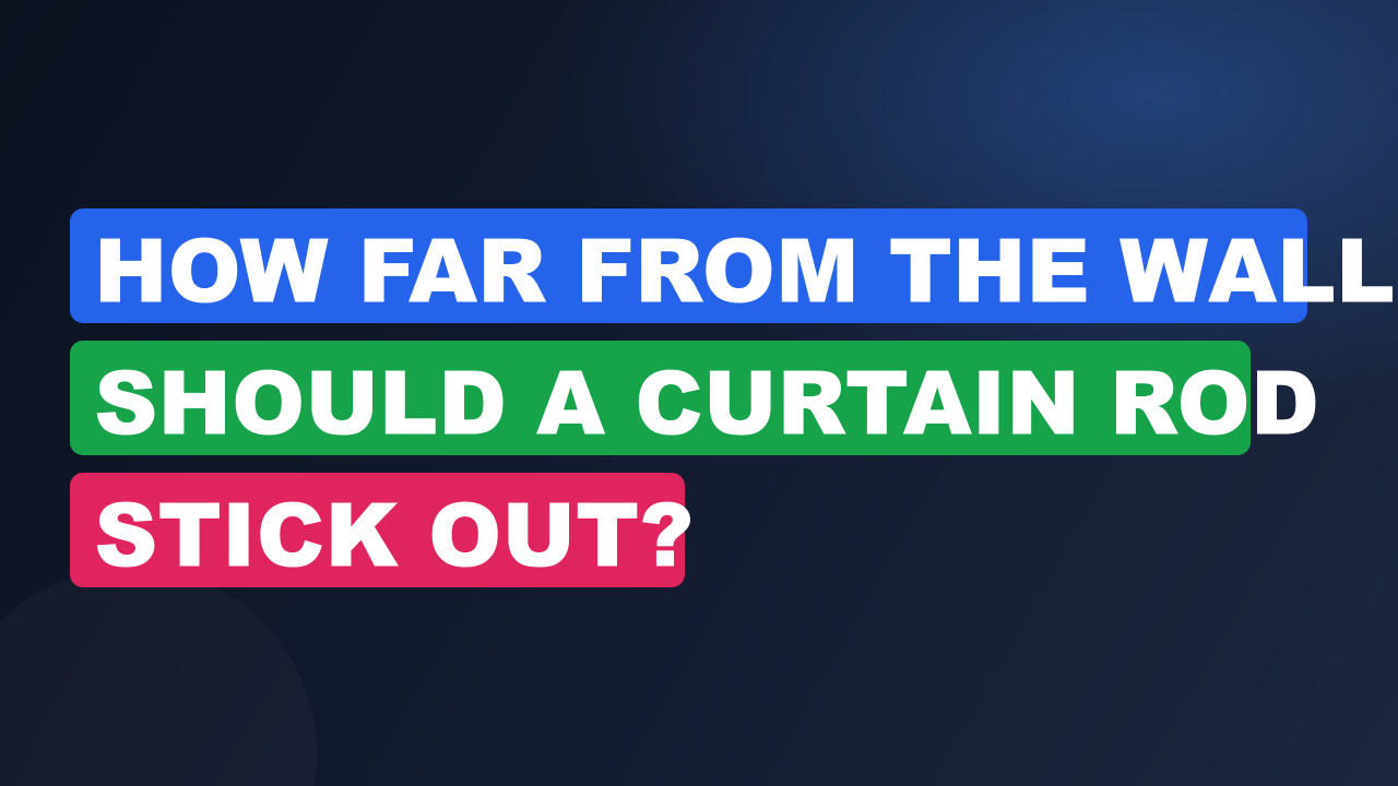 How Far From the Wall Should a Curtain Rod Stick Out?