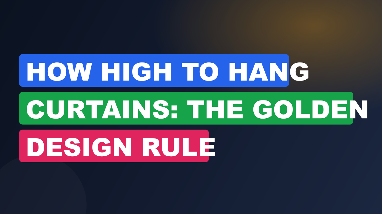 How High to Hang Curtains: The Golden Design Rule