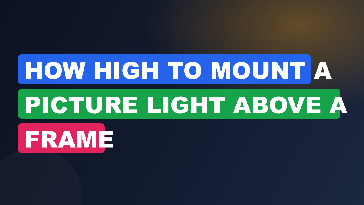 How High to Mount a Picture Light Above a Frame