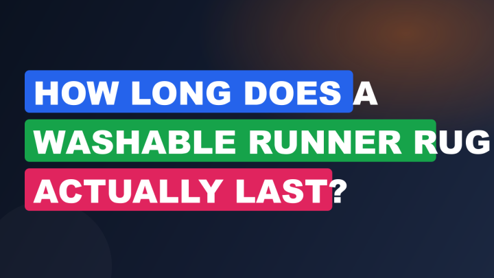 How Long Does a Washable Runner Rug Actually Last?