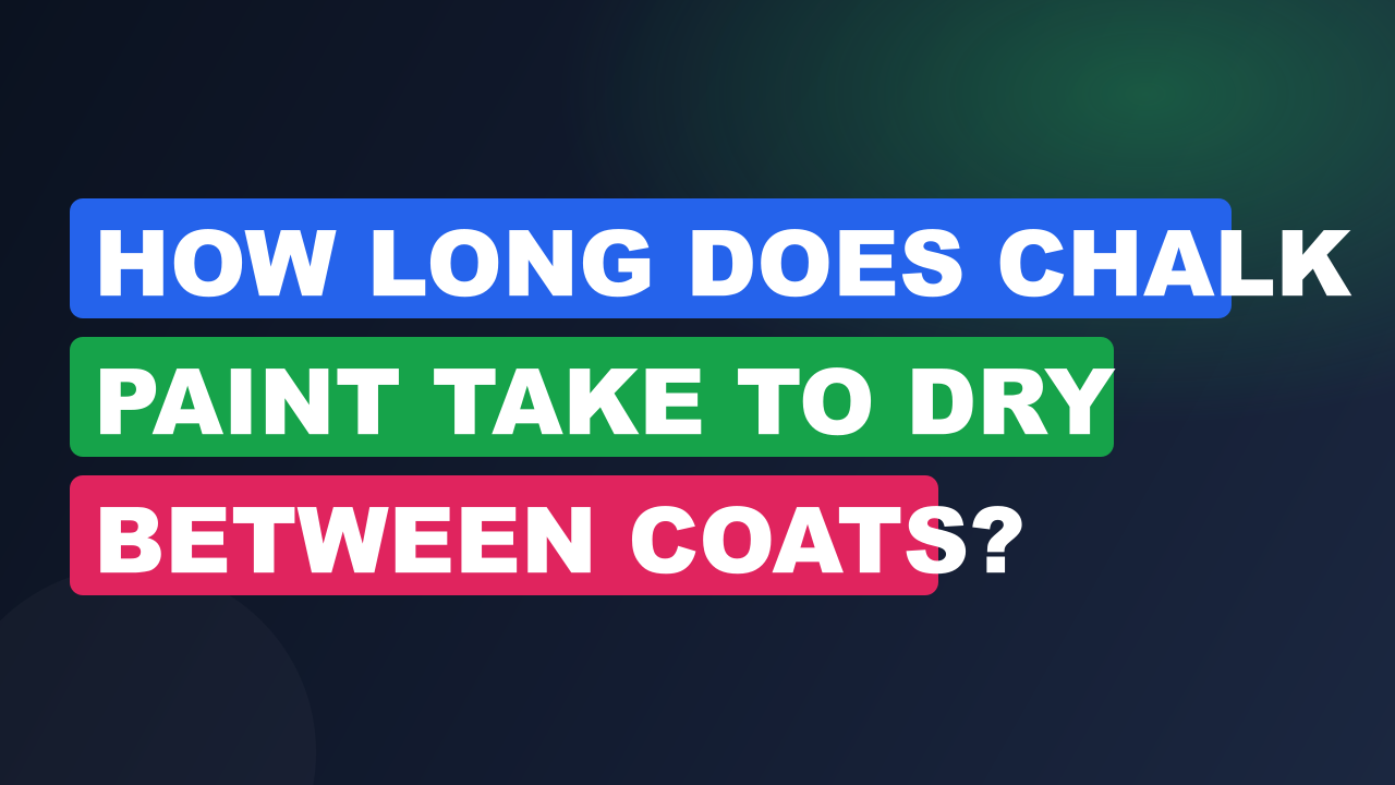 How Long Does Chalk Paint Take to Dry Between Coats?