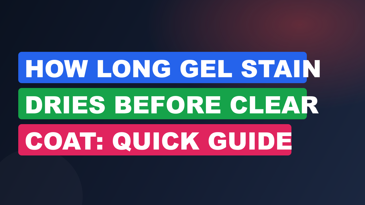 How Long Gel Stain Dries Before Clear Coat: Quick Guide