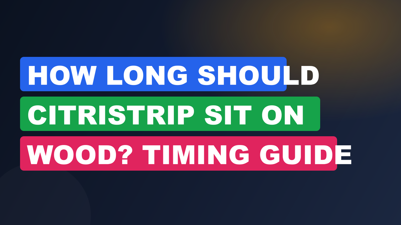 How Long Should Citristrip Sit on Wood? Timing Guide