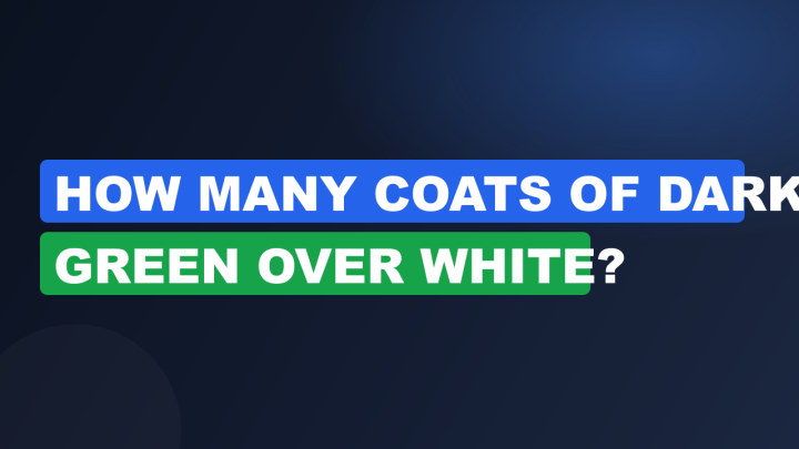 How Many Coats of Dark Green Over White?