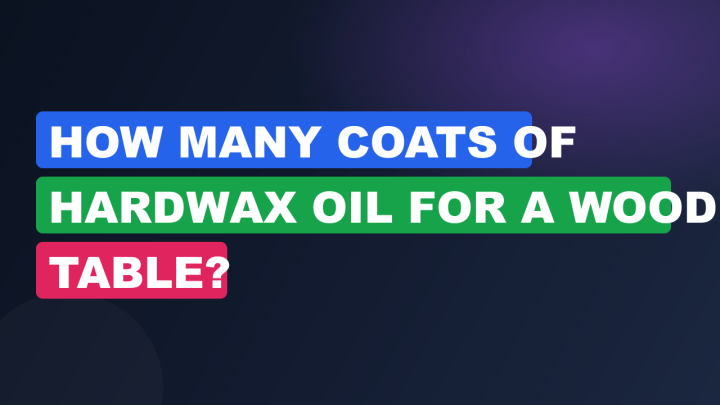 How Many Coats of Hardwax Oil for a Wood Table?