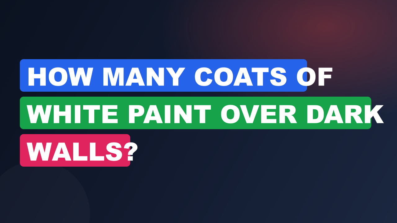 How Many Coats of White Paint Over Dark Walls?