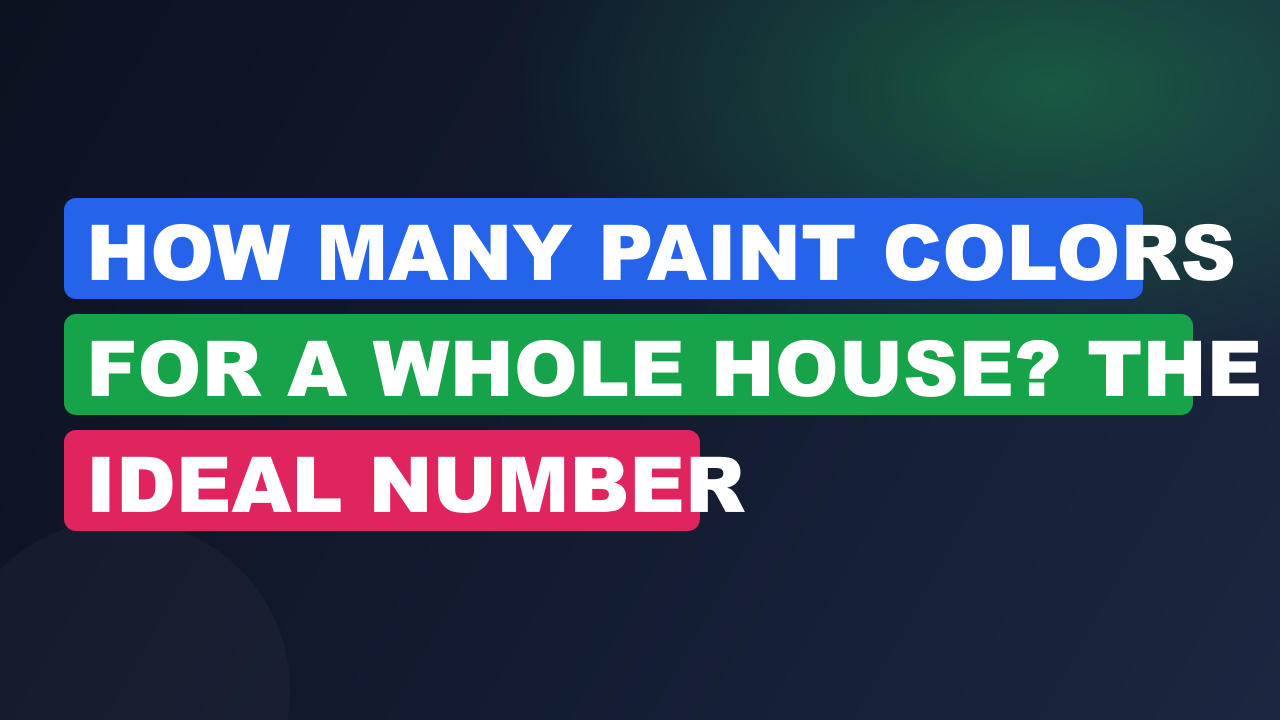 How Many Paint Colors for a Whole House? The Ideal Number