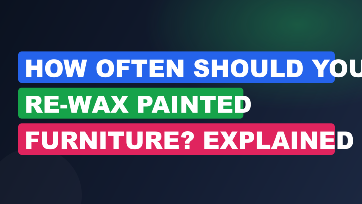 How Often Should You Re-Wax Painted Furniture? Explained