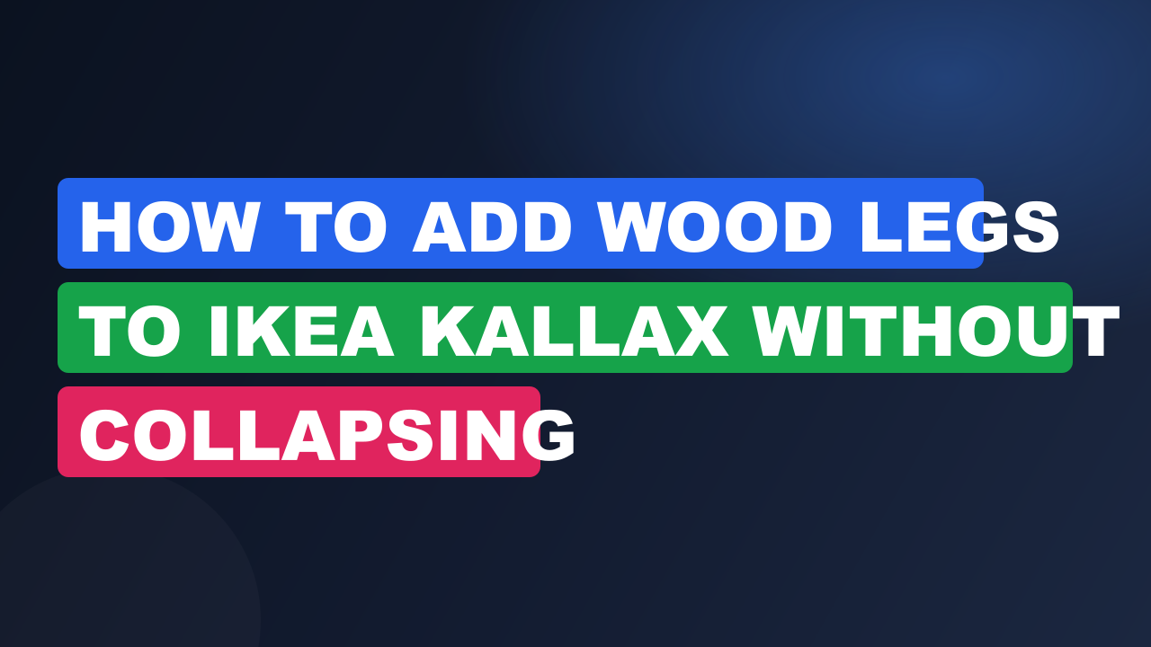 How to Add Wood Legs to IKEA Kallax Without Collapsing