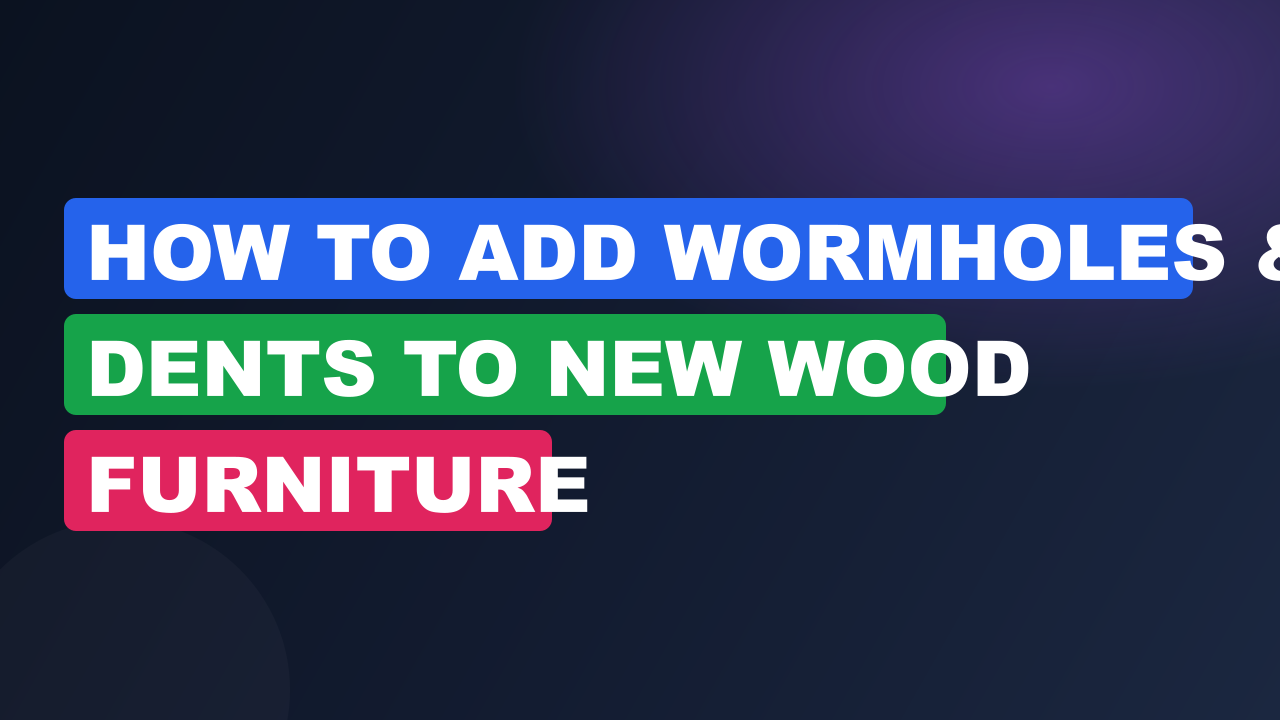 How to Add Wormholes & Dents to New Wood Furniture