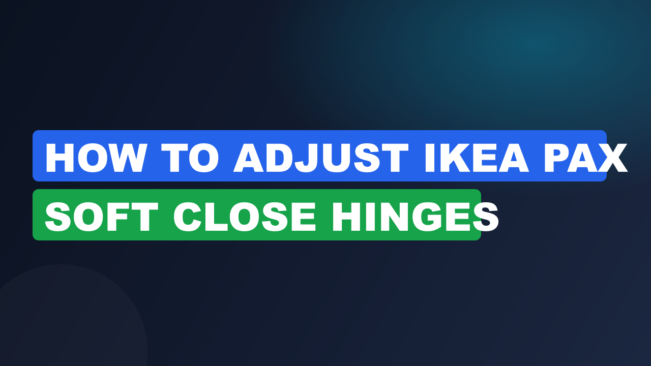 How to Adjust IKEA Pax Soft Close Hinges