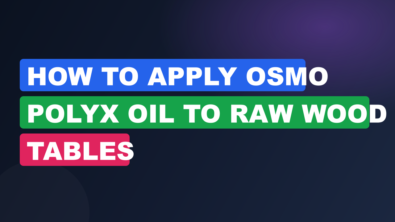 How to Apply Osmo Polyx Oil to Raw Wood Tables