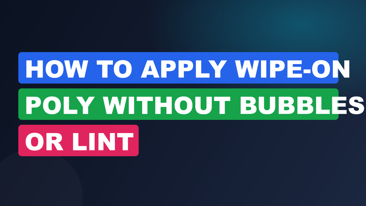 How to Apply Wipe-On Poly Without Bubbles or Lint