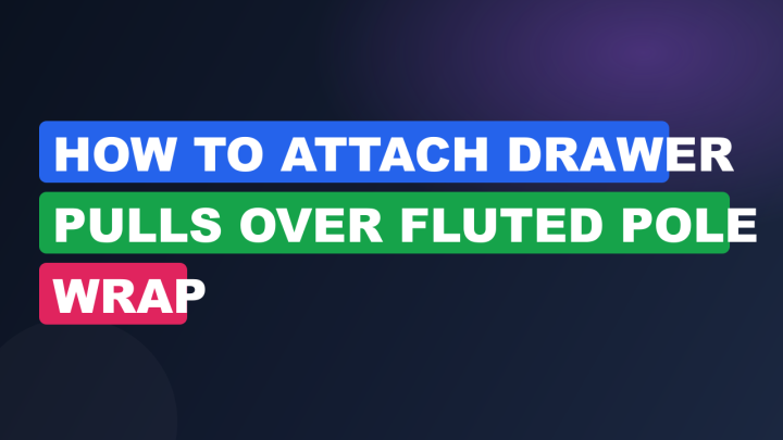 How to Attach Drawer Pulls Over Fluted Pole Wrap