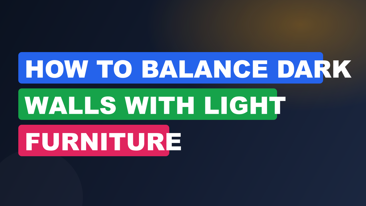 How to Balance Dark Walls With Light Furniture