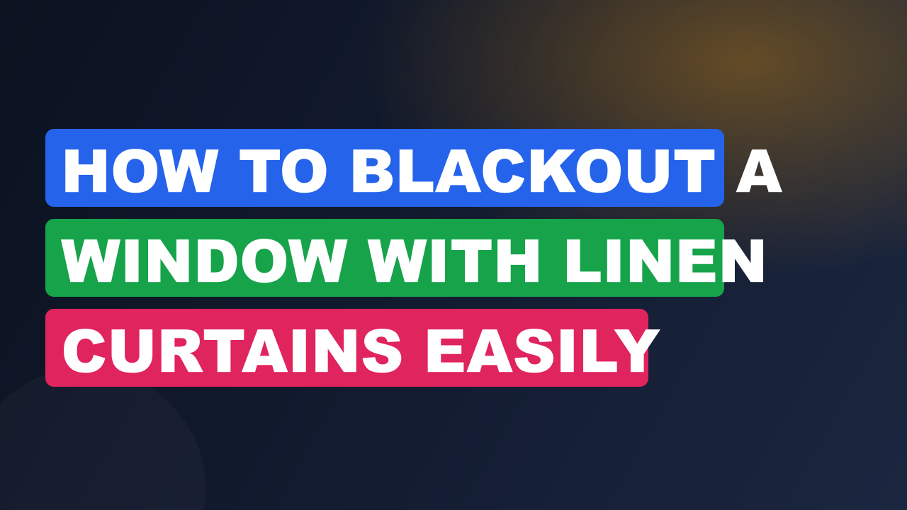 How to Blackout a Window with Linen Curtains Easily