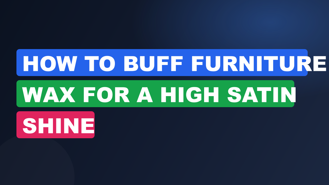 How to Buff Furniture Wax for a High Satin Shine