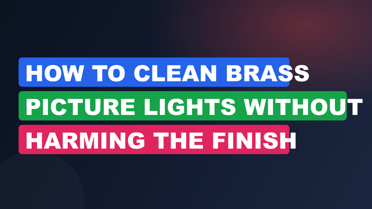 How to Clean Brass Picture Lights Without Harming the Finish