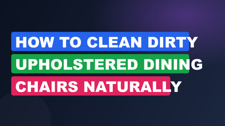 How to Clean Dirty Upholstered Dining Chairs Naturally