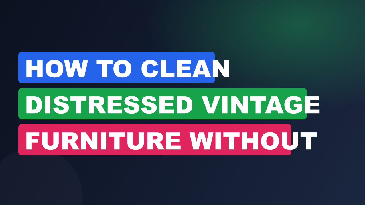 How to Clean Distressed Vintage Furniture Without Damage