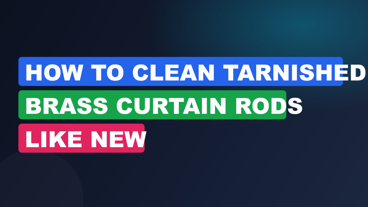 How to Clean Tarnished Brass Curtain Rods Like New