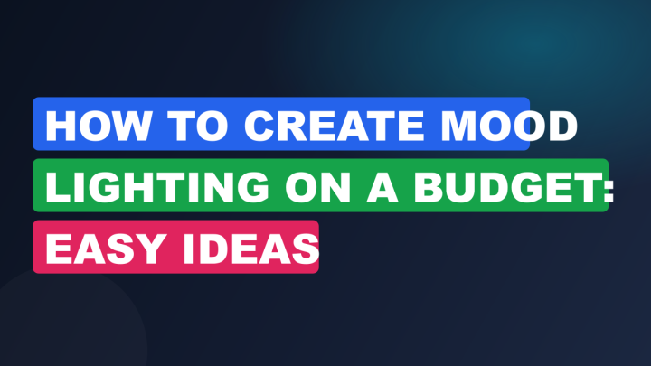 How to Create Mood Lighting on a Budget: Easy Ideas