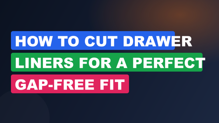 How to Cut Drawer Liners for a Perfect Gap-Free Fit