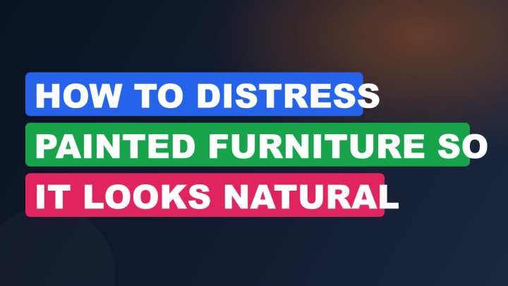 How to Distress Painted Furniture So It Looks Natural