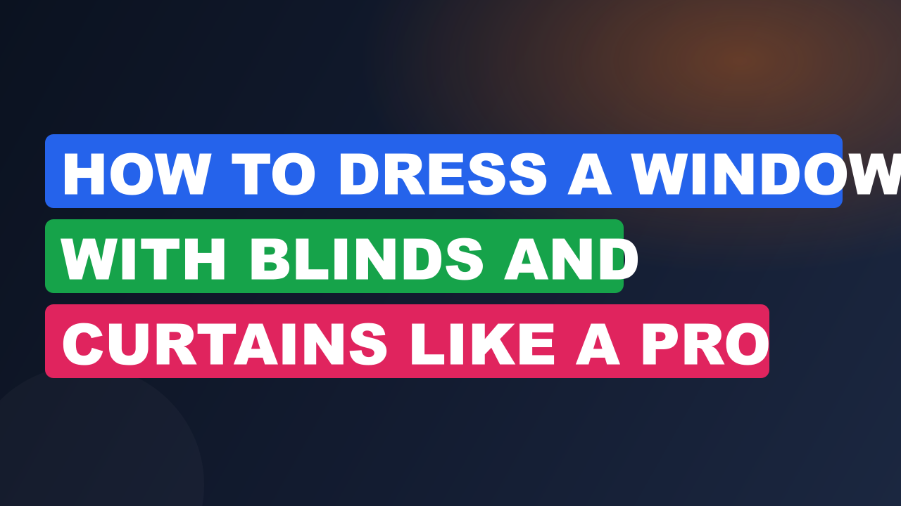 How to Dress a Window with Blinds and Curtains Like a Pro