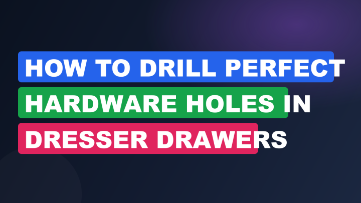 How to Drill Perfect Hardware Holes in Dresser Drawers