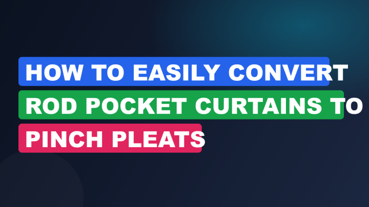 How to Easily Convert Rod Pocket Curtains to Pinch Pleats