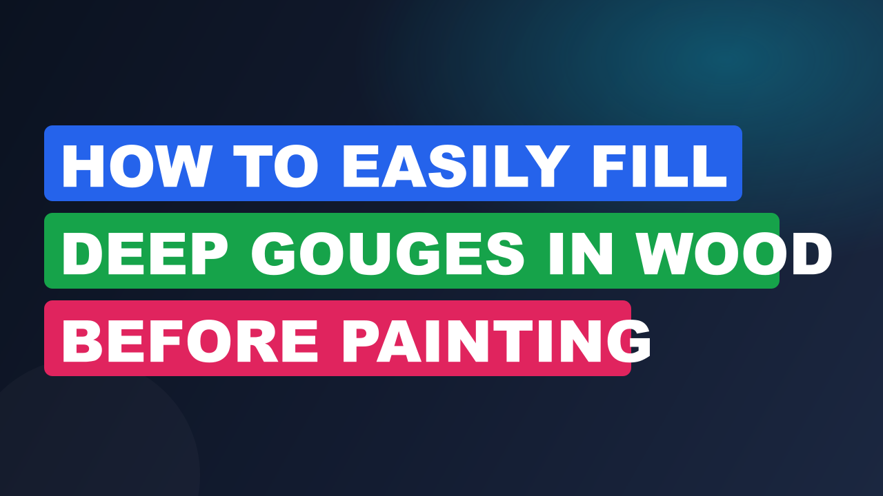 How to Easily Fill Deep Gouges in Wood Before Painting