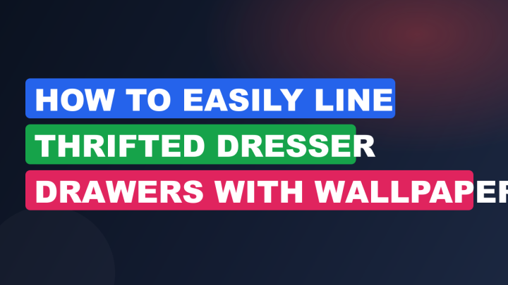 How to Easily Line Thrifted Dresser Drawers with Wallpaper
