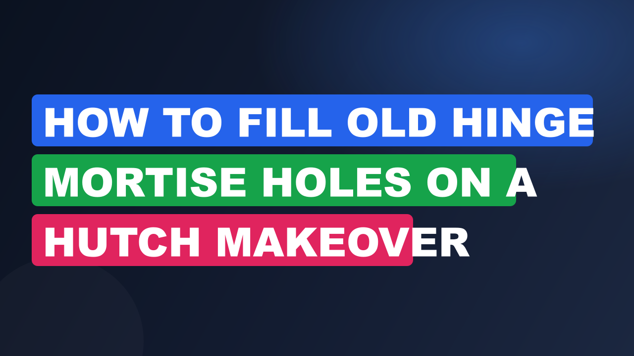 How to Fill Old Hinge Mortise Holes on a Hutch Makeover