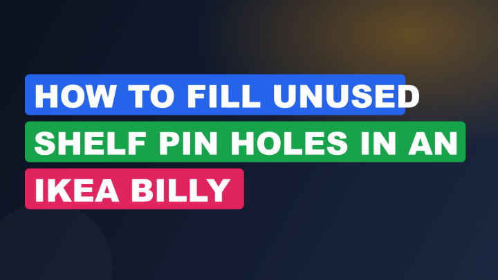 How to Fill Unused Shelf Pin Holes in an IKEA Billy