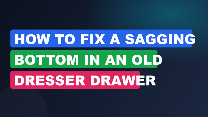 How to Fix a Sagging Bottom in an Old Dresser Drawer