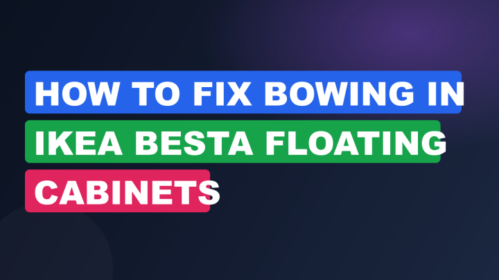 How to Fix Bowing in IKEA Besta Floating Cabinets