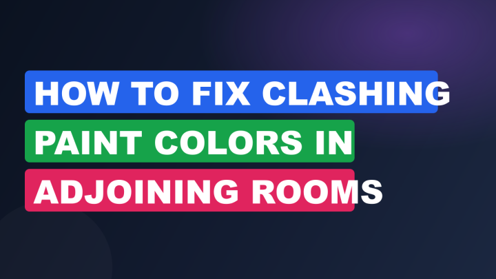 How to Fix Clashing Paint Colors in Adjoining Rooms