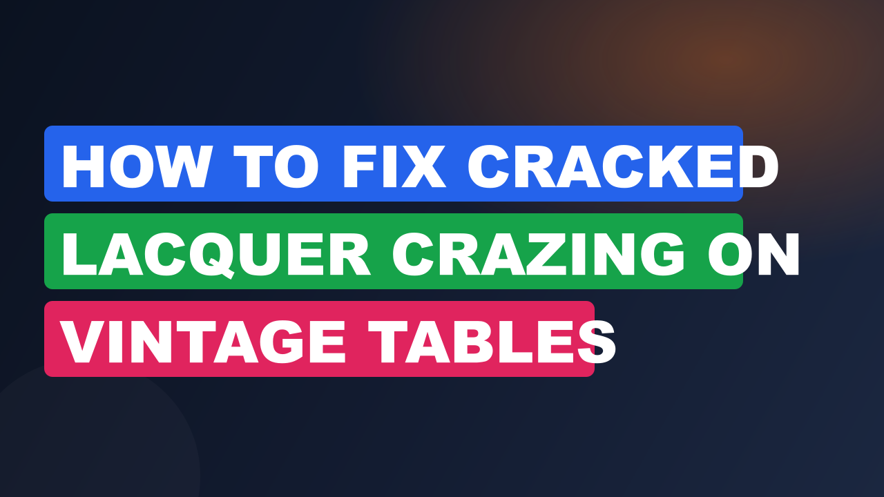 How to Fix Cracked Lacquer Crazing on Vintage Tables