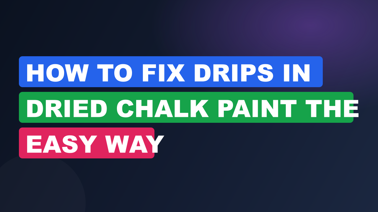 How to Fix Drips in Dried Chalk Paint the Easy Way